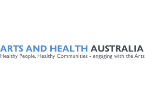 Arts and Health Australia Healthy People, Healthy Communities – engaging with the Arts